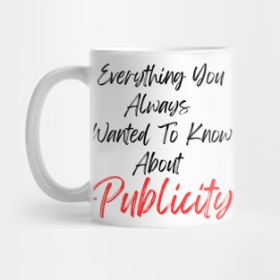 Everything You Always Wanted To Know About Publicity Mug